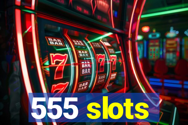 555 slots